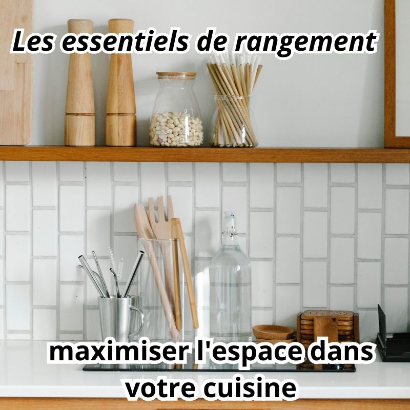 Les essentiels de rangement pour maximiser l'espace dans votre cuisine